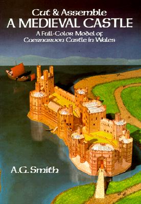 Cut & Assemble a Medieval Castle: A Full-Color Model of Caernarvon Castle in Wales