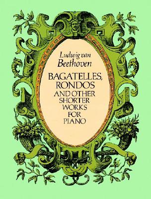Bagatelles, Rondos and Other Shorter Works for Piano (Dover Music for Piano)
