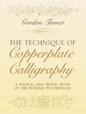 The Technique of Copperplate Calligraphy: A Manual and Model Book of the Pointed Pen Method
