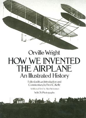 How We Invented the Airplane: An Illustrated History (Dover Transportation)