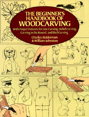 Image for The Beginner's Handbook of Woodcarving: With Project Patterns for Line Carving, Relief Carving, Carving in the Round, and Bird Carving