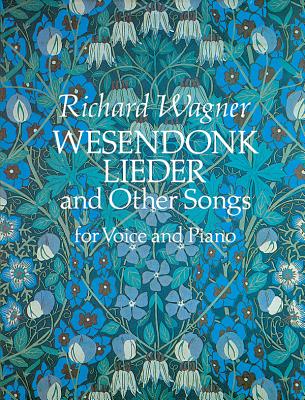 Wesendonk Lieder and Other Songs for Voice and Piano (Dover Song Collections)