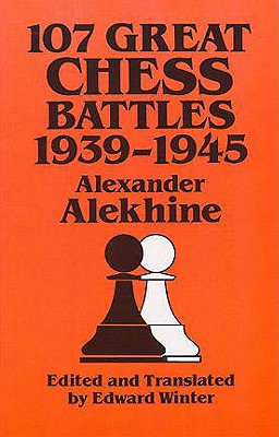 Image for 107 Great Chess Battles, 1939-1945 (Dover Books on Chess) 107 Great Chess Battles, 1939-1945 (Dover Books on Chess)