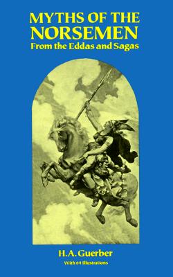 MYTHS OF THE NORSEMEN From the Eddas and Sagas