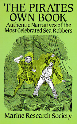 The Pirates Own Book: Authentic Narratives of the Most Celebrated Sea Robbers (Dover Maritime)