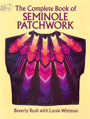 The Complete Book of Seminole Patchwork (Dover Crafts: Quilting)