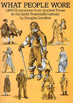 What people wore : 1,800 illustrations from ancient times to the early twentieth century . . . illustrated by the author.