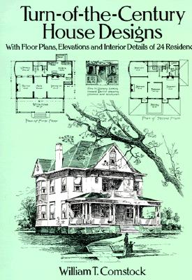 Turn-of-the-Century House Designs: With Floor Plans, Elevations and Interior Details of 24 Residences (Dover Architecture)