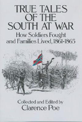 Image for True Tales of the South at War: How Soldiers Fought and Families Lived, 1861-1865 (Civil War)