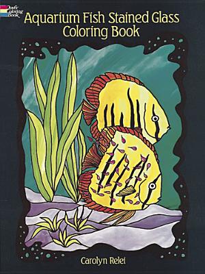 Aquarium Fish Stained Glass Coloring Book (Dover Nature Stained Glass Coloring Book)