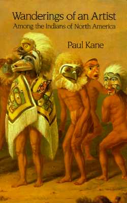 WANDERINGS OF AN ARTIST AMONG THE INDIANS OF NORTH AMERICA