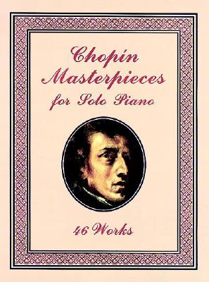 Chopin Masterpieces for Solo Piano: 46 Works (Dover Classical Piano Music)