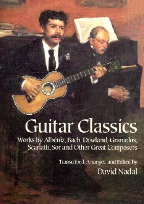 Guitar Classics: Works by Albniz, Bach, Dowland, Granados, Scarlatti, Sor and Other Great Composers (Dover Chamber Music Scores)