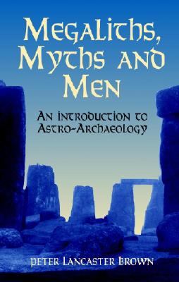 Image for Megaliths, Myths and Men: An Introduction to Astro-Archaeology
