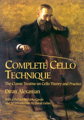 Complete Cello Technique: The Classic Treatise on Cello Theory and Practice