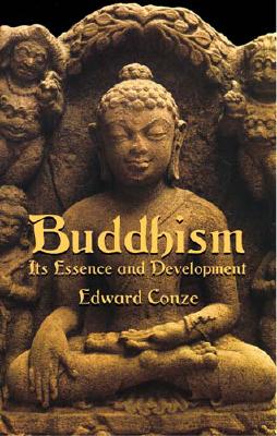 Buddhism: Its Essence and Development, Edward Conze Buddhism: Its Essence and Development, Edward Conze