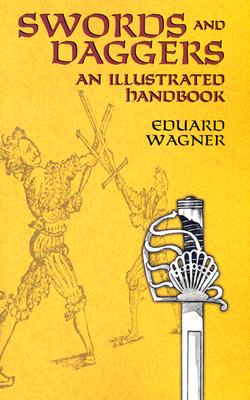 Swords and Daggers: An Illustrated Handbook (Dover Military History, Weapons, Armor)