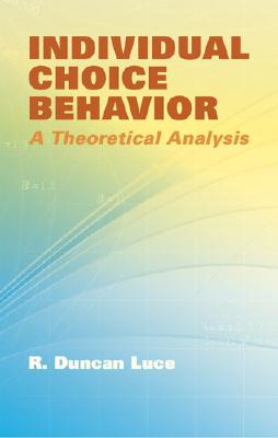 Individual Choice Behavior: A Theoretical Analysis (Dover Books on Mathematics)