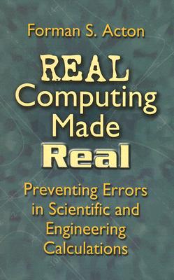 Real Computing Made Real: Preventing Errors in Scientific and Engineering Calculations (Dover Books on Computer Science)