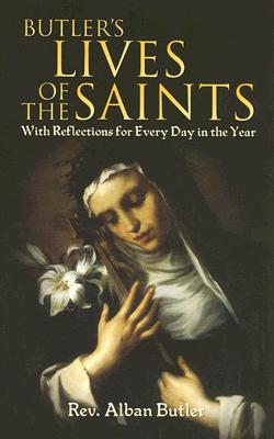 Butler's Lives of the Saints: With Reflections for Every Day in the Year (Dover Value Editions), ALBAN BUTLER Butler's Lives of the Saints: With Reflections for Every Day in the Year (Dover Value Editions), ALBAN BUTLER