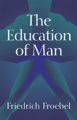 The Education of Man (International Education Series (D. Appleton And Company), V. 5.)