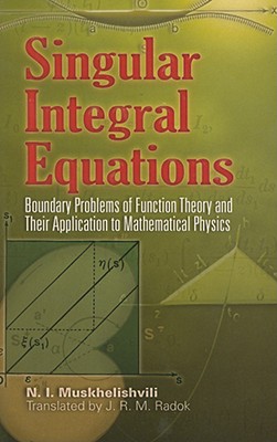 Singular Integral Equations Boundary Problems of Function Theory and Their Application to Mathematical Physics
