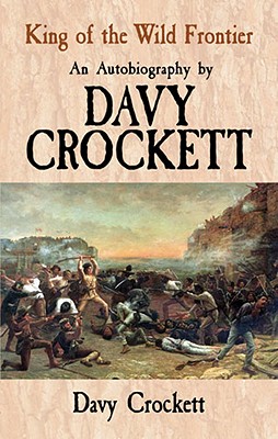Image for King of the Wild Frontier: An Autobiography by Davy Crockett (Dover Books on Americana)