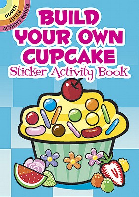 Build Your Own Cupcake Sticker Activity Book (Dover Little Activity Books: Food)