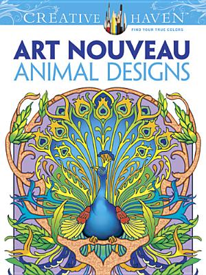 Dover Creative Haven Art Nouveau Animal Designs Coloring Book (Adult Coloring Books: Animals)