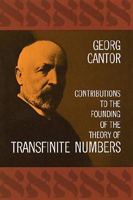 Contributions to the founding of the theory of transfinite numbers. Translated, and provided with an introd. and notes, by Philip E. B. Jourdain