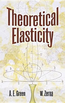 Theoretical Elasticity (Dover Civil and Mechanical Engineering) [Paperback] A. E. Green and W. Zerna