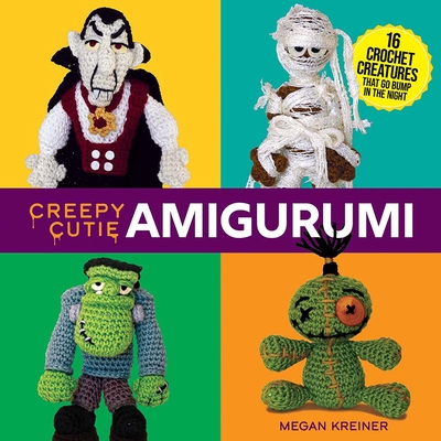Creepy Cutie Amigurumi: 16 Crochet Creatures That Go Bump in the Night (Redesign of Creepy Crawly Crochet)