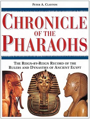 Image for Chronicle of the Pharaohs: The Reign-By-Reign Record of the Rulers and Dynasties of Ancient Egypt With 350 Illustrations 130 in Color