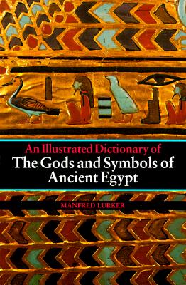 The Gods and Symbols of Ancient Egypt An Illustrated Dictionary