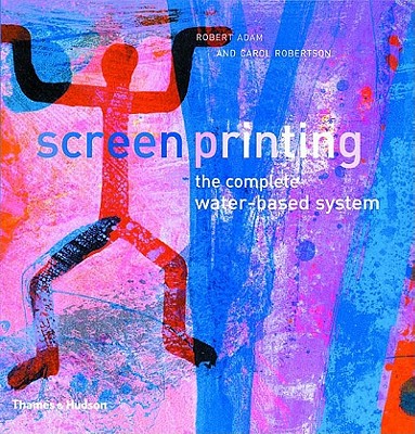 Screenprinting: The Complete Water-Based System (Revised)