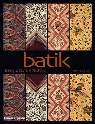 Image for Batik: Design, Style, & History Fiona Kerlogue and Tara Sosrowardoyo