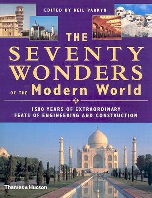 The Seventy Wonders of the Modern World: 1500 Years of Extraordinary Feats of Engineering and Construction