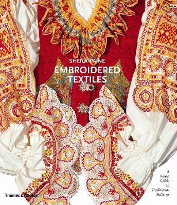 Embroidered Textiles: A World Guide to Traditional Patterns