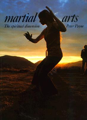 Martial Arts: The Spiritual Dimension (Art and Imagination) Peter Payne