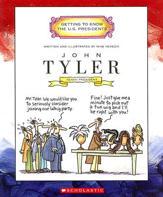 John Tyler: Tenth President 1841-1845 (Getting to Know the US Presidents)