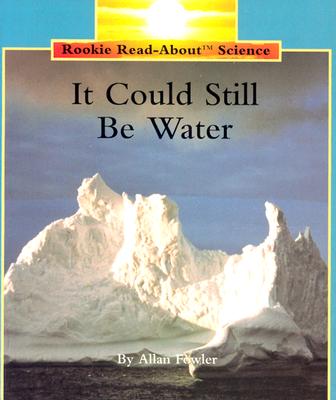 It Could Still Be Water (Rookie Read-About Science) Fowler, Allan