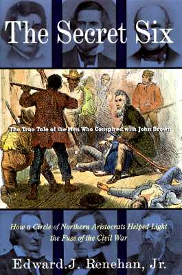 The Secret Six: The True Tale of the Men Who Conspired with John Brown