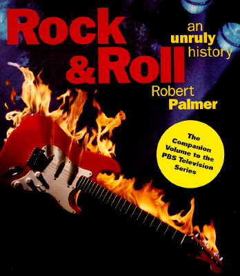 Rock & Roll: An Unruly History