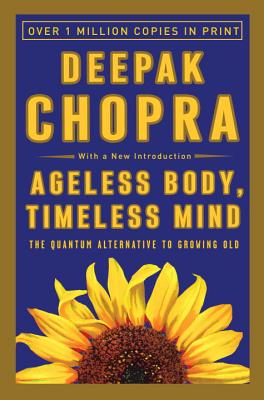 "Ageless Body, Timeless Mind: The Quantum Alternative to Growing Old" Image for "Ageless Body, Timeless Mind: The Quantum Alternative to Growing Old"