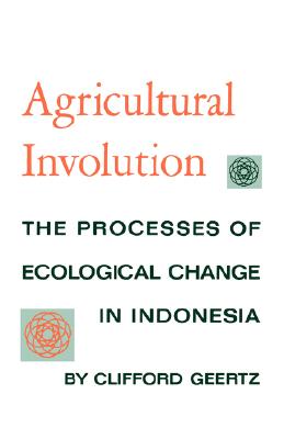 Agricultural Involution: The Processes of Ecological Change in Indonesia