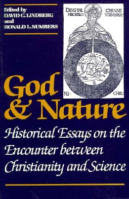 God and Nature: Historical Essays on the Encounter between Christianity and Science God and Nature: Historical Essays on the Encounter between Christianity and Science