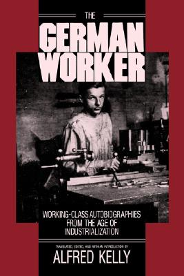 Image for German Worker: Working-Class Autobriographies from the Age of Industrialization
