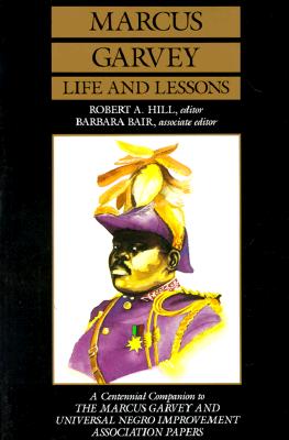 Marcus Garvey Life and Lessons: A Centennial Companion to the Marcus Garvey and Universal Negro Improvement Association Papers