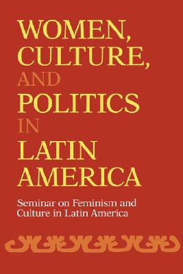 Women, Culture, and Politics in Latin America (Women's Studies/Latin American Studies)