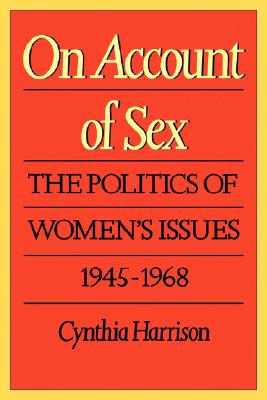 Image for On Account of Sex: The Politics of Women's Issues, 1945-1968
